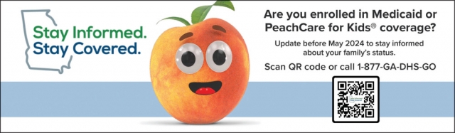Are You Enrolled in Medicaid or PeachCare for Kids Coverage?, Stay Informed. Stay Covered.