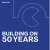 Building On 50 Years