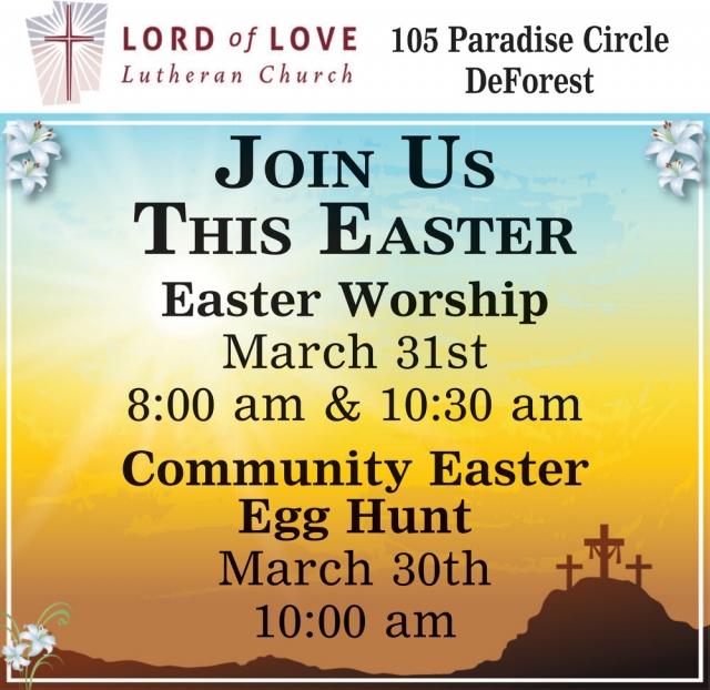 Join Us this Easter, Lord of Love Lutheran Church, De Forest, WI