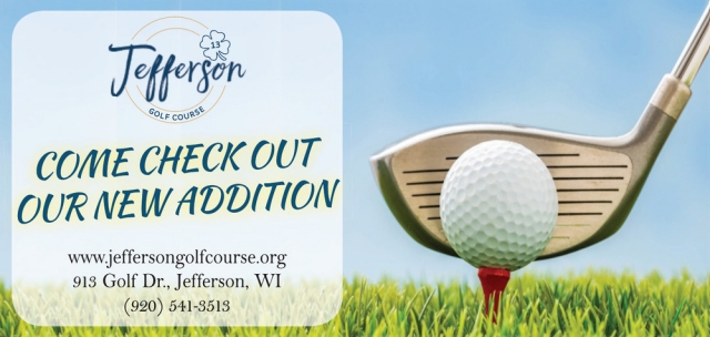 Come Check Out Our New Addition, Jefferson Golf Course, Jefferson, WI
