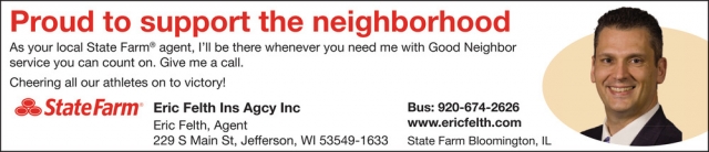 Proud to Support the Neighborhood, State Farm Insurance: Eric Felth, Jefferson, WI