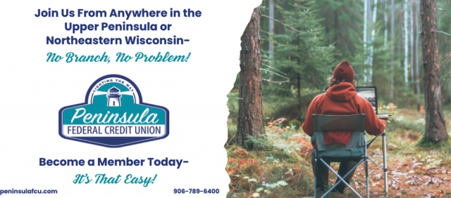Become a Member Today, Peninsula Federal Credit Union, Escanaba, MI