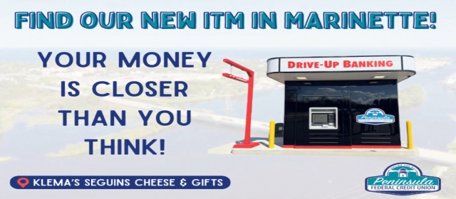 Your Money Is Closer Thank You Think!, Peninsula Federal Credit Union, Escanaba, MI