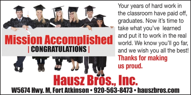 Mission Accomplished, Hausz Bros, Inc., Fort Atkinson, WI