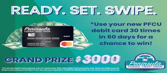 Use Your New Pfcu Debit Card 30 Times in 60 Days for A Chance to Win!, Peninsula Federal Credit Union, Escanaba, MI