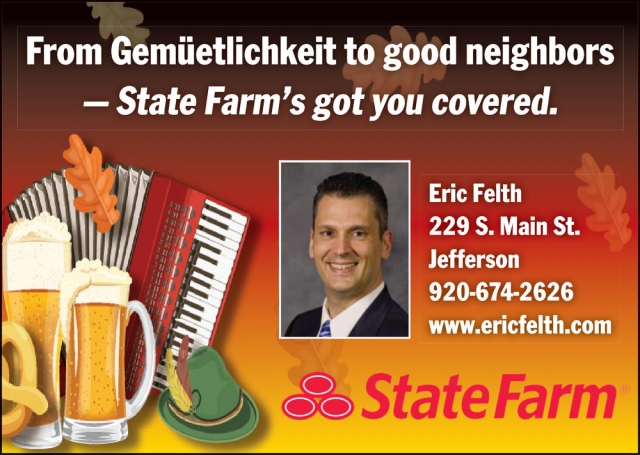 From Gemuetlichkeit to Good Neighbors - State Farm's Got You Covered, State Farm Insurance: Eric Felth, Jefferson, WI