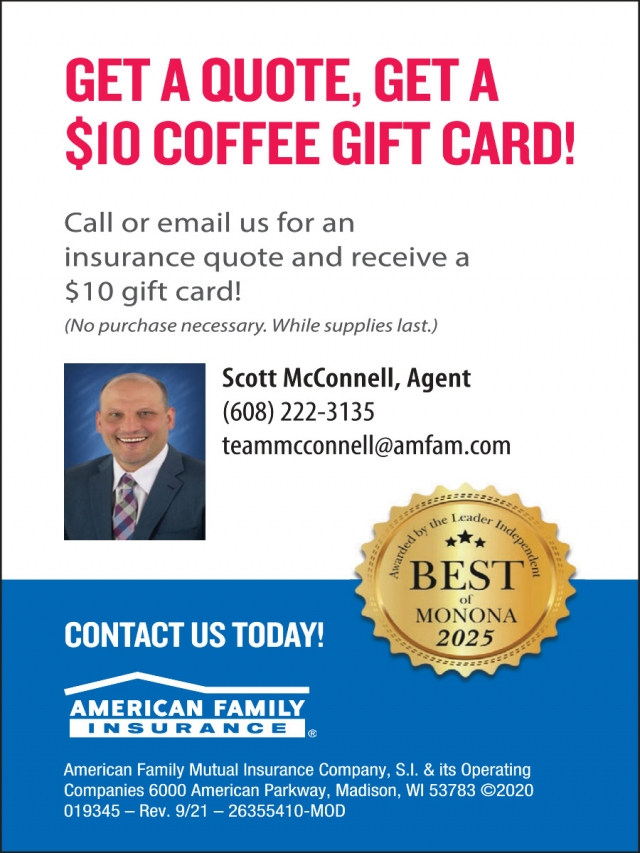 Get a Quote, Ge at A $10 Coffee Gift Card!, Scott McConnell - American Family Insurance, Madison, WI