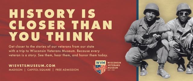 History Is Closer Than You Think, Wisconsin Veterans Museum