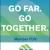 Go Far. Go Together.