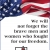 We Will Not Forget the Brave Men and Women Who Fought for Our Freedom