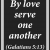 By Love Serve One Another
