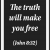 The Truth Will Make You Free