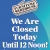 We Are Closed Saturday until 12 Noon!