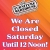 We Are Closed Saturday 12 Noon!