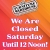 We Are Closed Saturday 12 Noon!