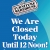 We Are Closed Saturday until 12 Noon!