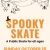 Spooky Skate