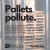 Pallets Pollute.