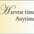 Harvest Time, Anytime