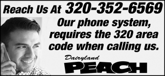 Our Phone System, requires the 320 Area Code When Calling Us