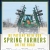 Be Patient with Our Spring Farmers on the Road