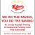 We Do the Paving, You Do The Saving!