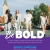 Be Bold