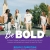 Be Bold