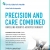 Precision and Care Combined