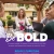 Be Bold