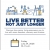 Live Better Not Just Longer