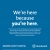 We're Here Because You're Here