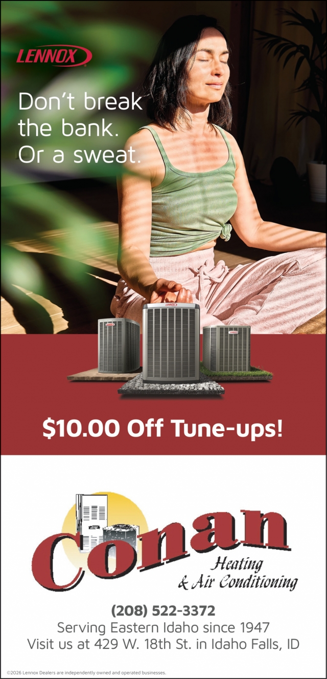 Don't Break the Bank. Or a Sweat., Conan Heating & Air Conditioning , Idaho Falls, ID