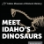 Meet Idaho's Dinosaurs