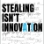 Stealing Isn't Innovation