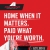 Home when It Matters. Paid What You're Worth.