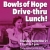 Bowls of Hope Drive-Thru Lunch!