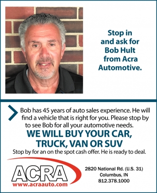 Stop in and Ask for Bob Hult from Acra Automotive