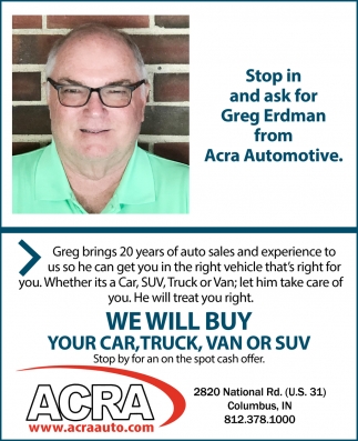 Stop in and Ask for Greg Erdman from Acra Automotive