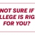 Not Sure If College Is Right For You?