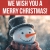 We Wish You A Merry Christmas!