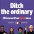 Ditch the Ordinary