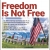 Freedom Is Not Free