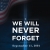 We Will Never Forget