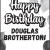 Happy Birthday Douglas Brotherton!