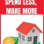 Spend Less, Make More