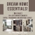 Dream Home Essentials!