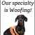 Our Specialty is Woofing!