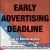 Early Advertising Deadline