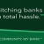 Switching Banks is a Total Hassle
